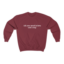 Load image into Gallery viewer, All you need is love (and a dog) - Crewneck Sweatshirt