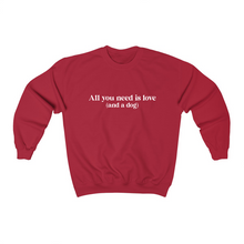 Load image into Gallery viewer, All you need is love (and a dog) - Crewneck Sweatshirt