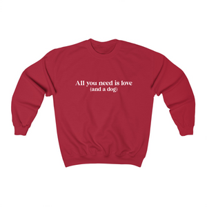All you need is love (and a dog) - Crewneck Sweatshirt