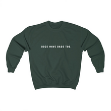 Load image into Gallery viewer, Dogs Have Dads Too - Crewneck Sweater