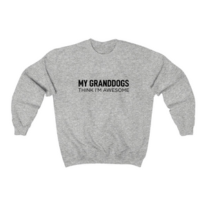 My Granddogs Think I'm Awesome - Crewneck Sweatshirt