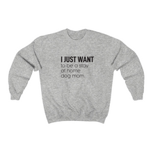 Load image into Gallery viewer, I Just Want to be a Stay at Home Dog Mom - Crewneck Sweatshirt
