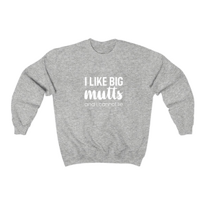 I Like Big Mutts and I Cannot Lie - Crewneck Sweatshirt