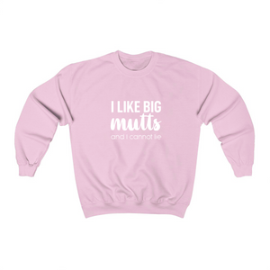 I Like Big Mutts and I Cannot Lie - Crewneck Sweatshirt