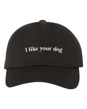 Load image into Gallery viewer, I Like Your Dog - Ball Cap