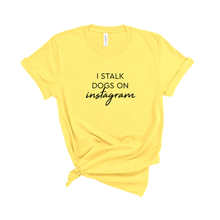 Load image into Gallery viewer, I stalk dogs on Instagram - Jersey Tee