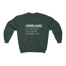 Load image into Gallery viewer, I Work Hard So My Dog Can Have a Better Life - Crewneck Sweatshirt