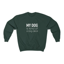 Load image into Gallery viewer, My Dog is Kind of a Big Deal - Crewneck Sweatshirt