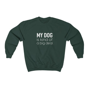 My Dog is Kind of a Big Deal - Crewneck Sweatshirt