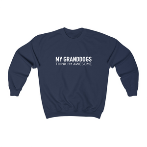 My Granddogs Think I'm Awesome - Crewneck Sweatshirt