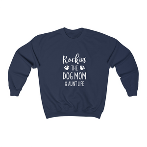 Rockin the Dog Mom & Aunt Life - Crewneck Sweatshirt