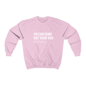 I'm Checking Out Your Dog (Not You) - Crewneck Sweatshirt