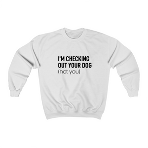 I'm Checking Out Your Dog (Not You) - Crewneck Sweatshirt