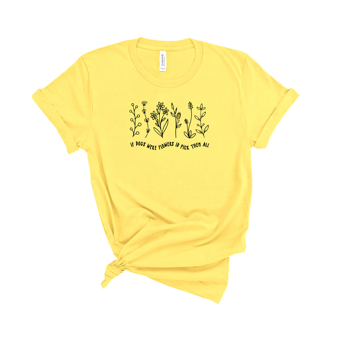 If dogs were flowers I'd pick them all - Jersey Tee