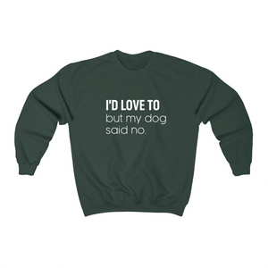 I'd Love To But My Dog Said No - Crewneck Sweatshirt