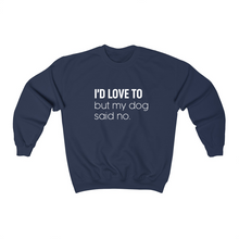 Load image into Gallery viewer, I&#39;d Love To But My Dog Said No - Crewneck Sweatshirt