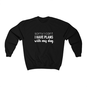 Sorry I Can't I Have Plans With My Dog  - Crewneck Sweatshirt